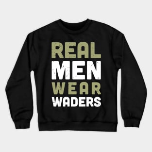 real men wear waders Crewneck Sweatshirt